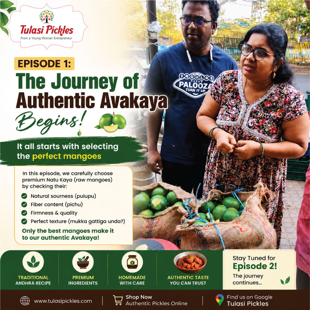 Promo banner for Tulasi Pickles Episode 1: The Journey of Authentic Avakaya Begins! shows a woman and a man at a market with sacks of green mangoes, and green text panels about choosing the perfect mangoes; bottom icons advertise traditional Andhra recipe, premium ingredients, homemade with care, and authentic taste.